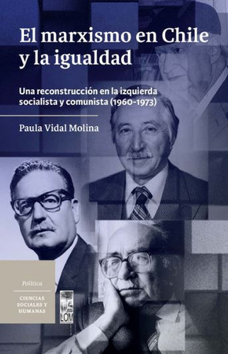 Marxismo En Chile Y La Igualdad Una Reconstruccion En La Izquierda Socialista Y Comunista 1960-1973, El, De Vidal Molina, Paula. Editorial Lom Ediciones, Tapa Blanda, Edición 1 En Español, 2022