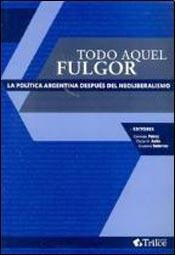 Libro Todo Aquel Fulgor La Politica Argentina Despues Del Ne