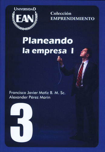 Planeando la empresa I: Planeando la empresa I, de Francisco Javier Matiz Bulla. Serie 9588153452, vol. 1. Editorial Universidad EAN, tapa blanda, edición 2009 en español, 2009