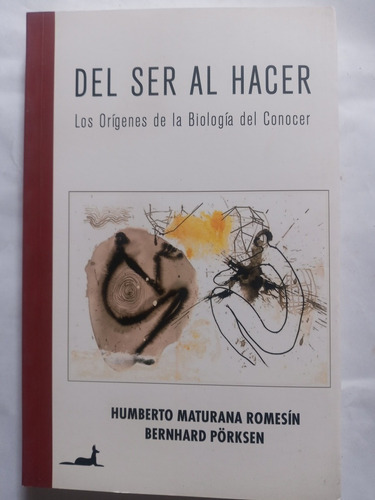 Del Ser Al Hacer. Los Origenes De La Biología Del Conocer