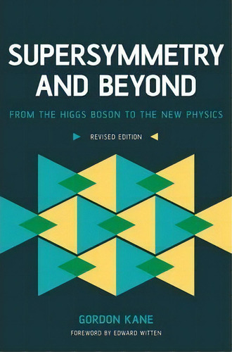 Supersymmetry And Beyond : From The Higgs Boson To The New Physics, De Gordon Kane. Editorial Ingram Publisher Services Us, Tapa Blanda En Inglés
