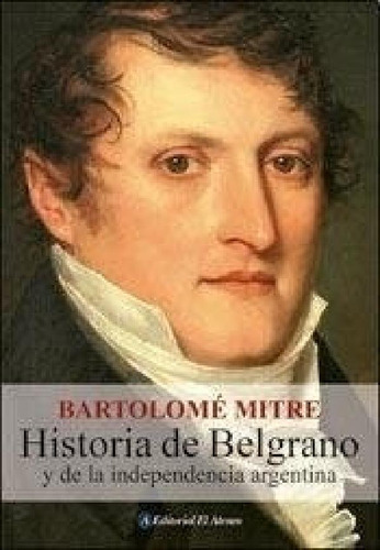 Libro - Historia De Belgrano Y De La Independencia Argentin