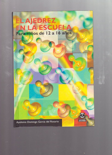 El Ajedrez En La Escuela 12/16 Años, A.d. García Del Rosario