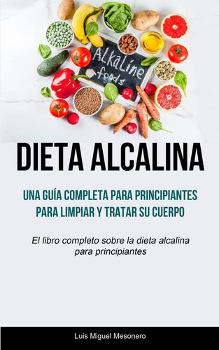 Libro: Dieta Alcalina: Una Guía Completa Para Principiantes 