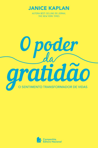 O poder da gratidão: O sentimento transformador de vidas, de Kaplan, Janice. Companhia Editora Nacional, capa mole em português, 2019