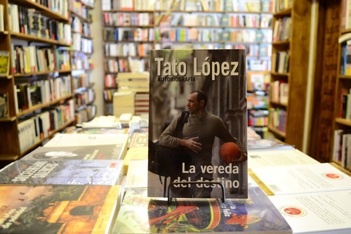 La Vereda Del Destino. Autobiografía. Horacio Tato López.