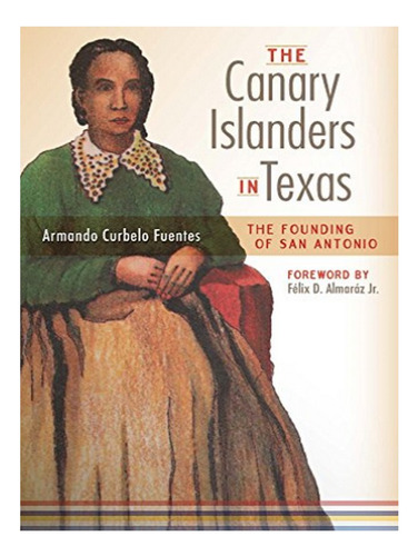 The Canary Islanders In Texas - Armando Curbelo Fuente. Eb17