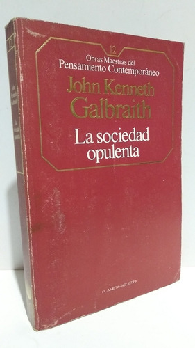 Sociedad Opulenta Galbraith Pensamiento Planeta Agostini