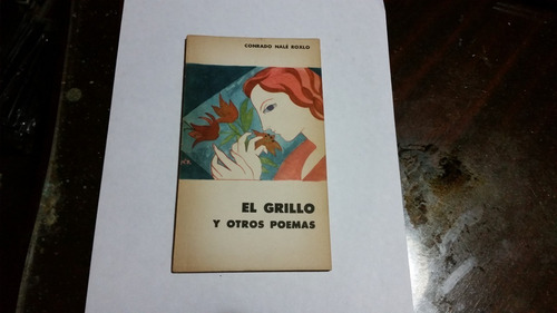 El Grillo Y Otros Poemas - Conrado Nale Roxlo - Poesía 1963