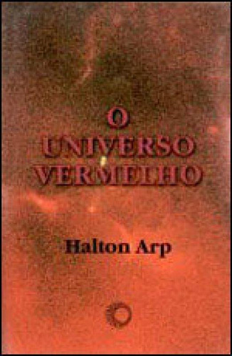 O Universo Vermelho, De Arp, Halton. Editora Perspectiva, Capa Mole, Edição 1ª Edição - 2001 Em Português