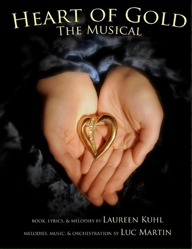 Heart Of Gold, The Musical, De Laureen Kuhl. Editorial Possibility Press, Tapa Blanda En Inglés