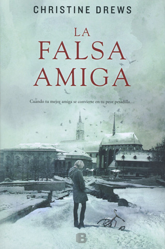 La falsa amiga, de Drews, Christine. Serie La trama Editorial Ediciones B, tapa blanda en español, 2013