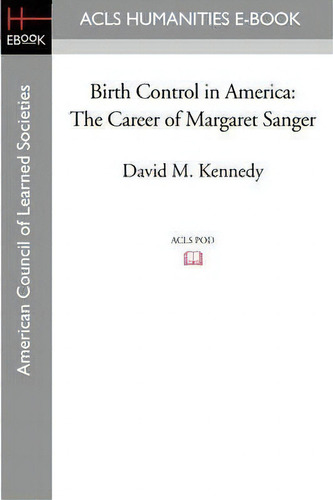 Birth Control In America, De Professor Of History David M Kennedy. Editorial Acls History E Book Project, Tapa Blanda En Inglés