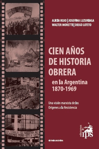 Cien Años De Historia Obrera En La Argentina - Alicia Rojo