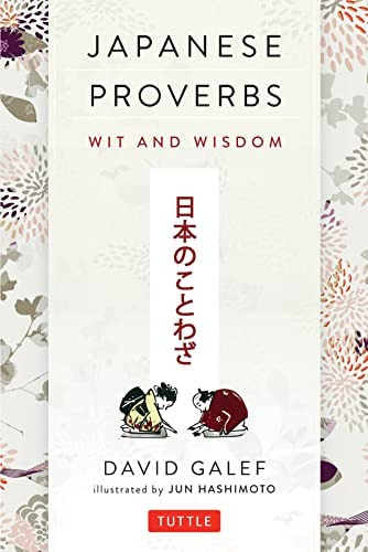 Japanese Proverbs: Wit And Wisdom: 200 Classic Japanese Sayings And Expressions In English And Japanese Text, De Galef, David. Editorial Tuttle Publishing, Tapa Blanda En Inglés