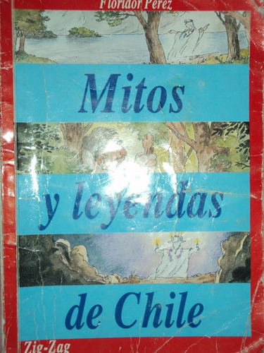 Mitos Y Leyendas De Chile- Floridor Pérez, Zig- Zag, 1996.