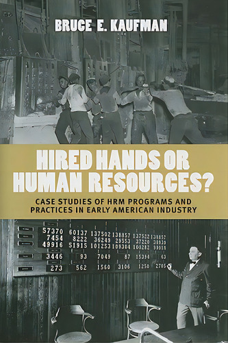 Hired Hands Or Human Resources?: Case Studies Of Hrm Programs And Practices In Early American Ind..., De Kaufman, Bruce E.. Editorial Cornell Univ Pr, Tapa Dura En Inglés