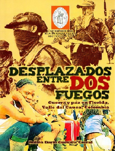 Desplazados: Entre Dos Fuegos. Guerra Y Paz En Florida, Val, De Rubï¿½n Darï¿½o Guevara Corral. Serie 9588436630, Vol. 1. Editorial U. De San Buenaventura, Tapa Blanda, Edición 2011 En Español, 2011