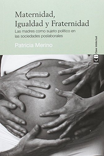 Maternidad, Igualdad Y Fraternidad : Las Madres Como Sujeto