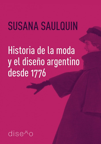 Libro Historia De La Moda Y El Diseño Argentino Desde 1776