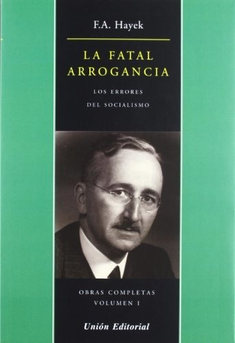 Hayek - La Fatal Arrogancia