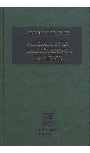 Historia De La Jurisdicción Mercantil En México / Pd., De Cruz Barney, Oscar. Editorial Porrua, Tapa Dura, Edición 1.0 En Español, 2006