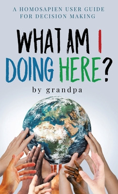 Libro What Am I Doing Here?: A Homosapien User Guide For ...