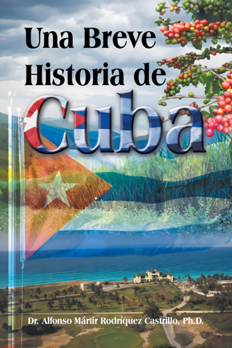 Una Breve Historia De Cuba  -  Rodriquez Castrillo, Alfonso