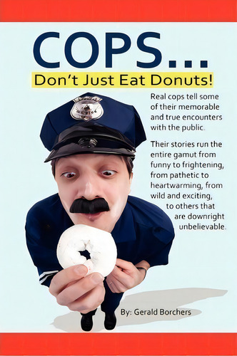Cops Don't Just Eat Donuts, De Gerald (jerry) Borchers. Editorial Createspace Independent Publishing Platform, Tapa Blanda En Inglés