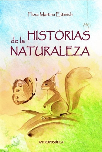 Historias De La Naturaleza, De Flora Martina Etterich. Editorial Antroposófica, Tapa Blanda En Español, 2023