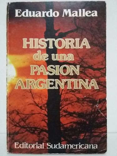 Historia De Una Pasión Argentina. Por Eduardo Mallea. 