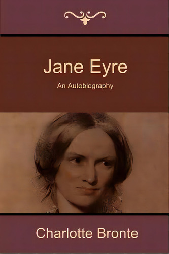 Jane Eyre: An Autobiography, De Brontë, Charlotte. Editorial Bibliotech Pr, Tapa Blanda En Inglés