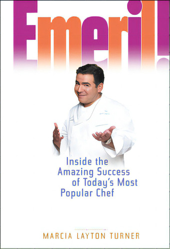 Emeril!: Inside The Amazing Success Of Today's Most Popular Chef, De Turner, Marcia Layton. Editorial Wiley, Tapa Dura En Inglés