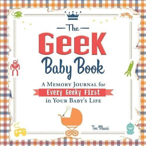 The Geek Baby Book A Memory Journal For Every Geeky First In