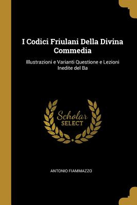 Libro I Codici Friulani Della Divina Commedia: Illustrazi...