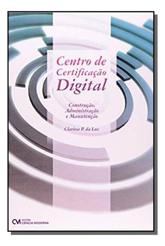 Centro De Certificacao Digital: Construcao, Admini, De Luz. Editora Ciencia Moderna, Capa Mole Em Português, 2021