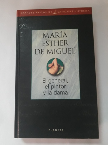 El General El Pintor Y La Dama. M.e. De Miguel .usado V.lu 