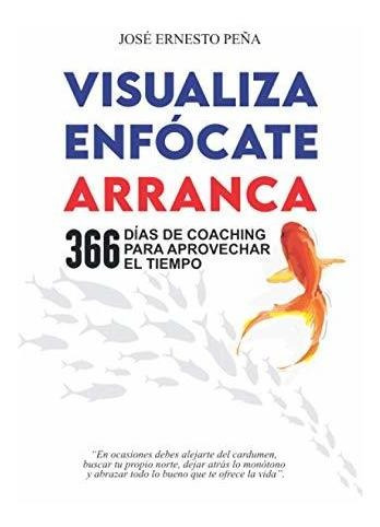 Libro : Visualiza, Enfocate, Arranca Vea - Peña, Jose...