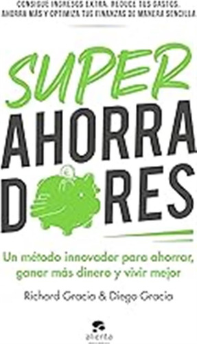 Superahorradores: Un Método Innovador Para Ahorrar, Ganar Má