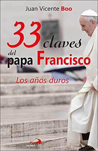 33 Claves Del Papa Francisco: Los Años Duros: 106 (caminos)