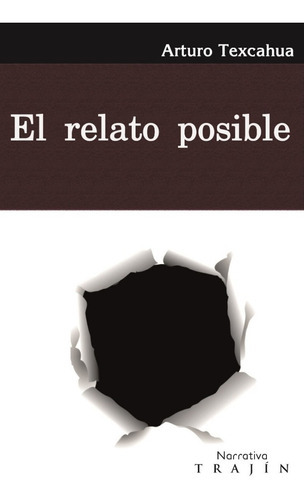 El Relato Posible, De Texcahua, Arturo. Editorial Trajin, Tapa Blanda En Español, 1