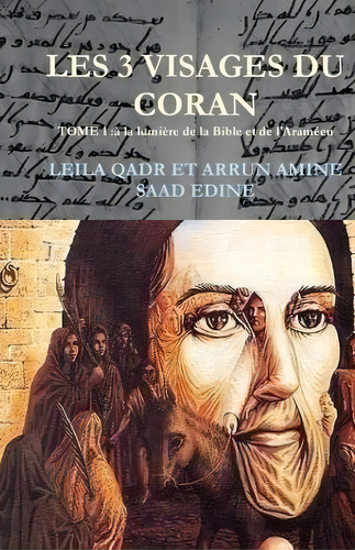 Les 3 Visages Du Coran- : Le Coran Paratexte Ou Hypertexte De Corpus Bibliques?, De Leila Qadr Arrune. Editorial Createspace Independent Publishing Platform, Tapa Blanda En Francés