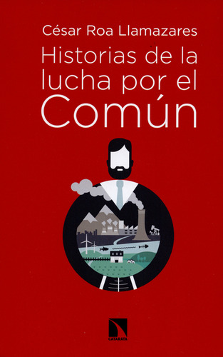 Historias De La Lucha Por El Comun, De César Roa Llamazares. Editorial Los Libros De La Catarata, Tapa Blanda, Edición 1 En Español, 2016