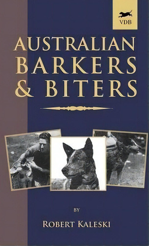 Australian Barkers And Biters (a Vintage Dog Books Breed Classic - Australian Cattle Dog), De Robert Kaleski. Editorial Read Books, Tapa Dura En Inglés
