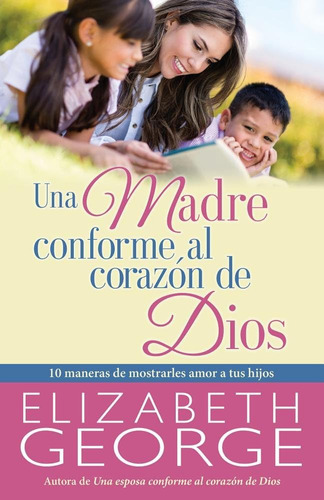 Libro: Una Madre Conforme Al Corazón De Dios (spanish Editio