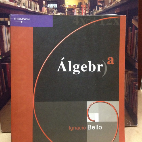 Álgebra - Ignacio Bello - Thomson Editores - 2004 - Ciencias