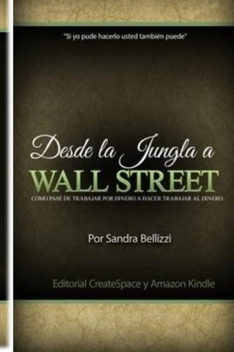 Libro : Desde La Jungla A Wall Street: Como Pase De Traba...