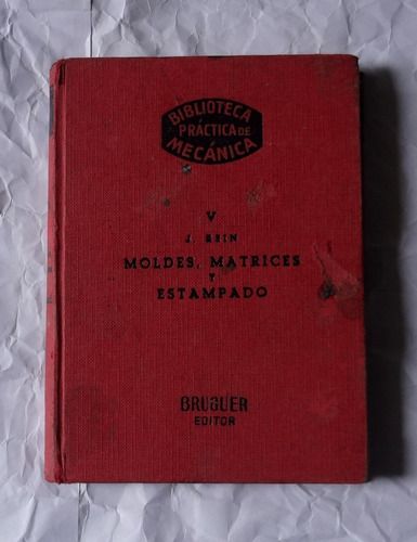 Moldes, Matrices Y Estampado -  J. Rein