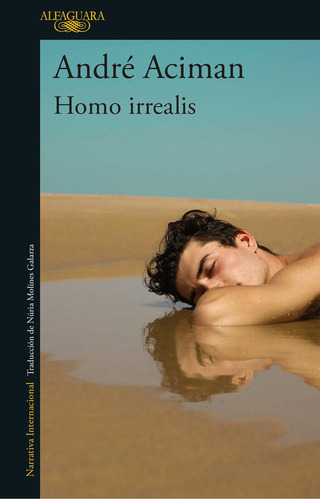 Homo Irrealis, De André Aciman., Vol. 1.0. Editorial Alfaguara, Tapa Blanda, Edición 1.0 En Español, 2023