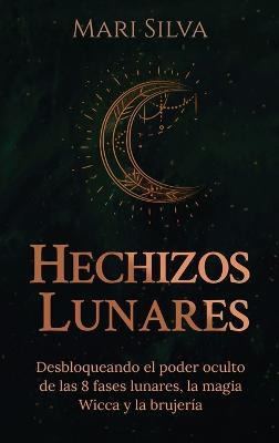 Libro Hechizos Lunares : Desbloqueando El Poder Oculto De...